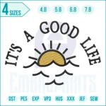“It’s a Good Life” inspirational quote embroidery design for machine embroidery, perfect for clothing, home décor, and gift projects.