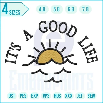 “It’s a Good Life” inspirational quote embroidery design for machine embroidery, perfect for clothing, home décor, and gift projects.