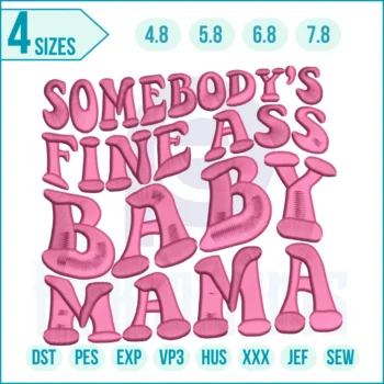 Somebody’s Fine Ass Baby Mama Embroidery Design